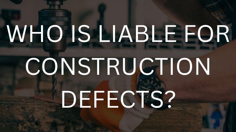 Who is liable for construction defects?
